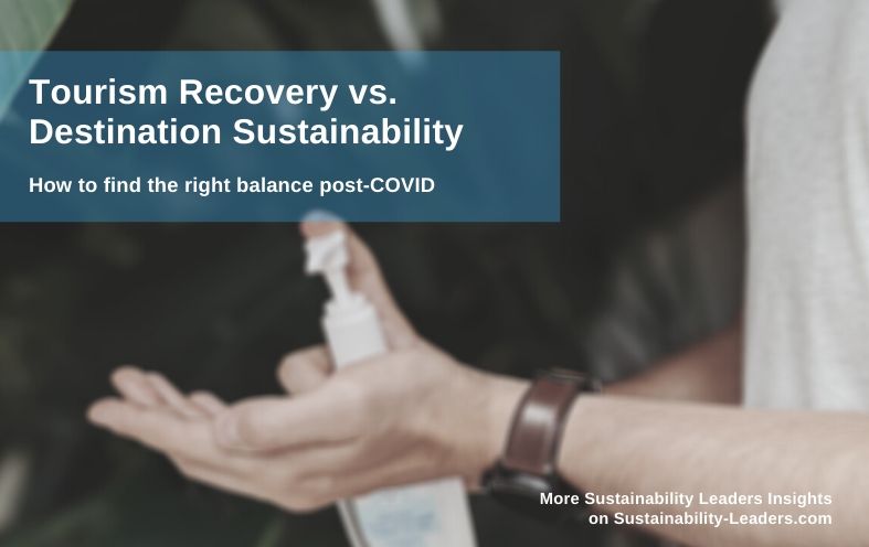 Tourism recovery vs destination sustainability post covid - finding the right balance